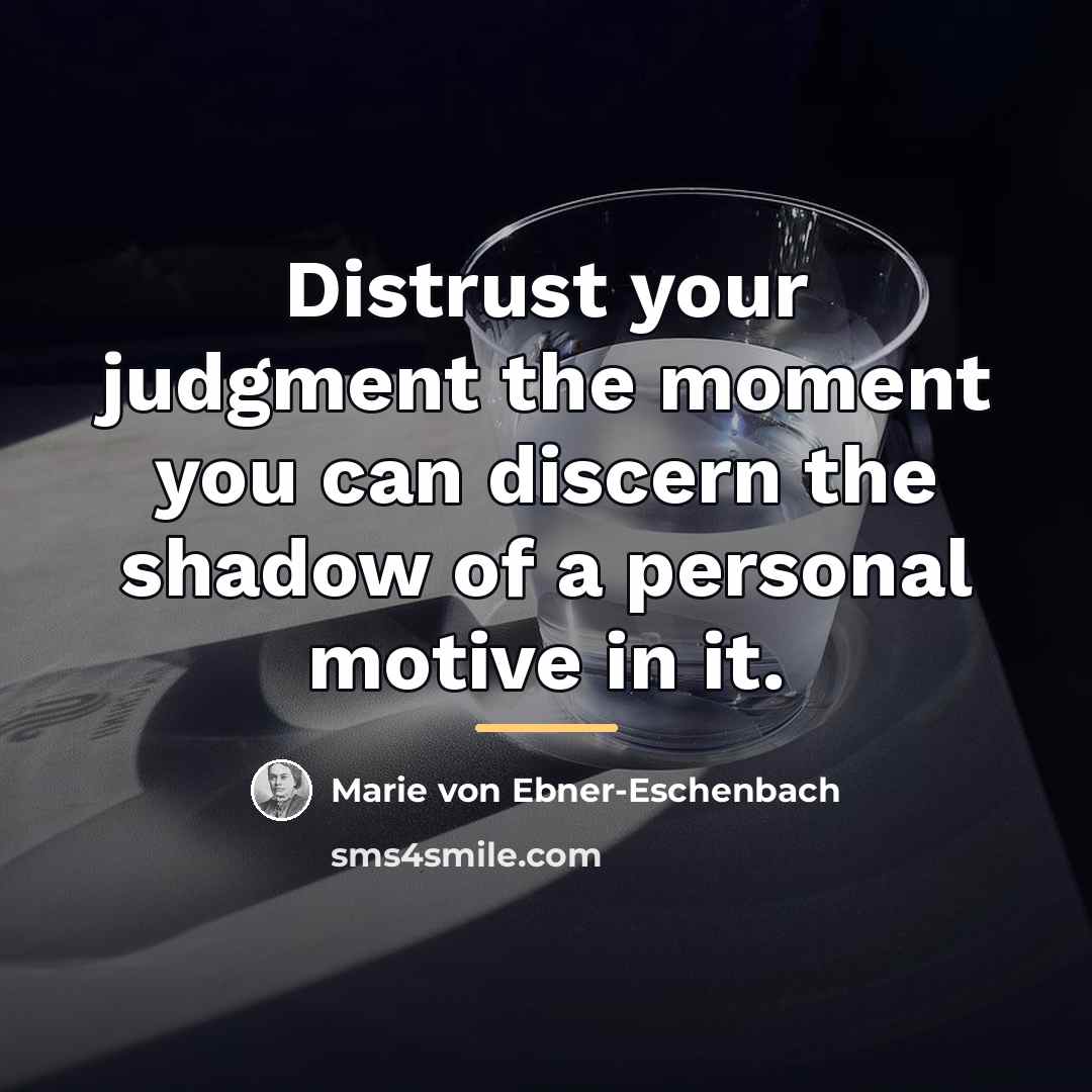 “Distrust your judgment the moment you can discern the shadow…” quote by Marie von Ebner-Eschenbach