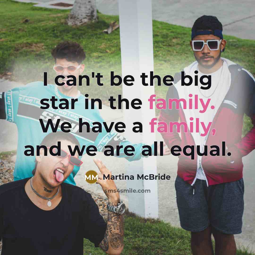 “I can't be the big star in the family. We…” quote by Martina McBride