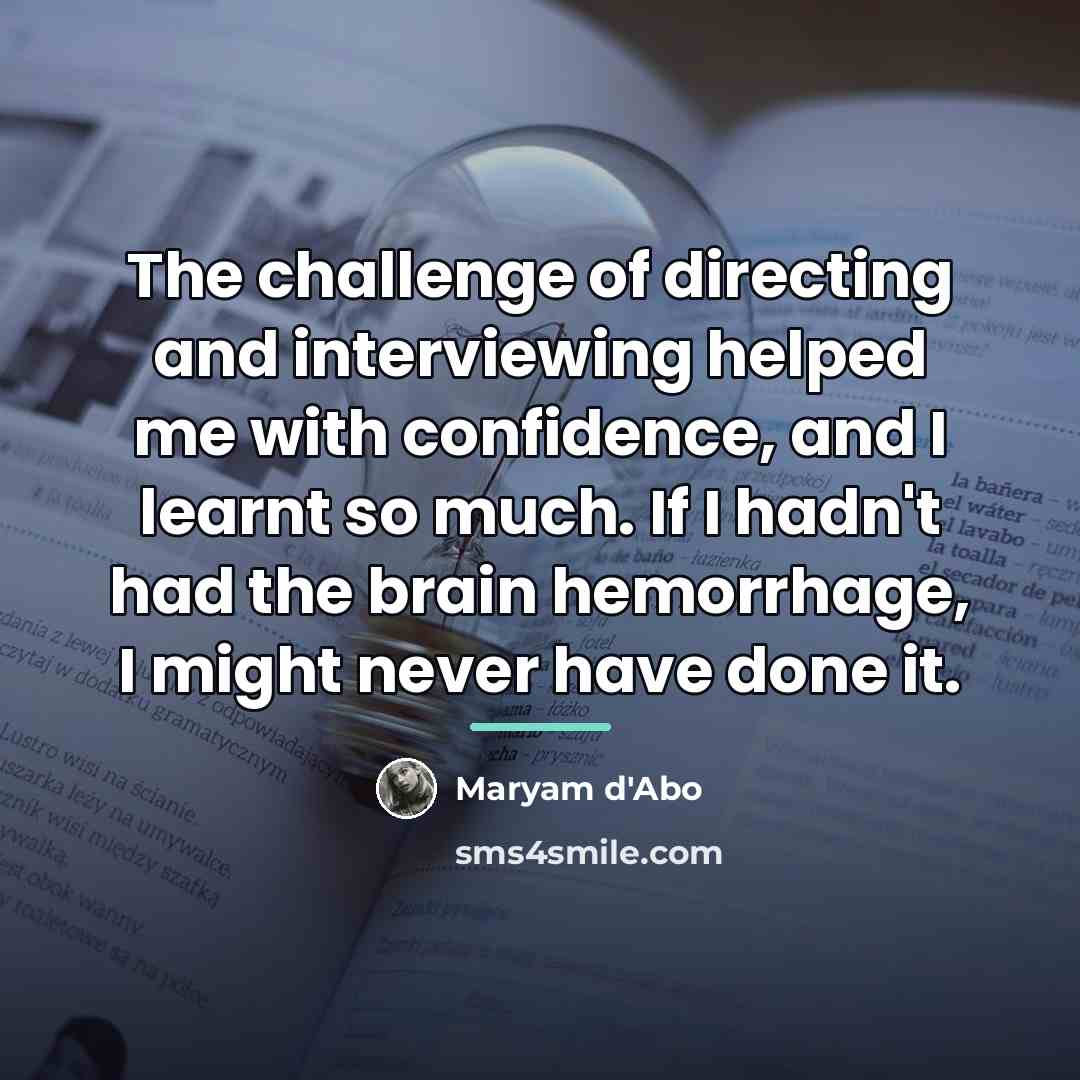 “The challenge of directing and interviewing helped me with confidence,…” quote by Maryam D'Abo