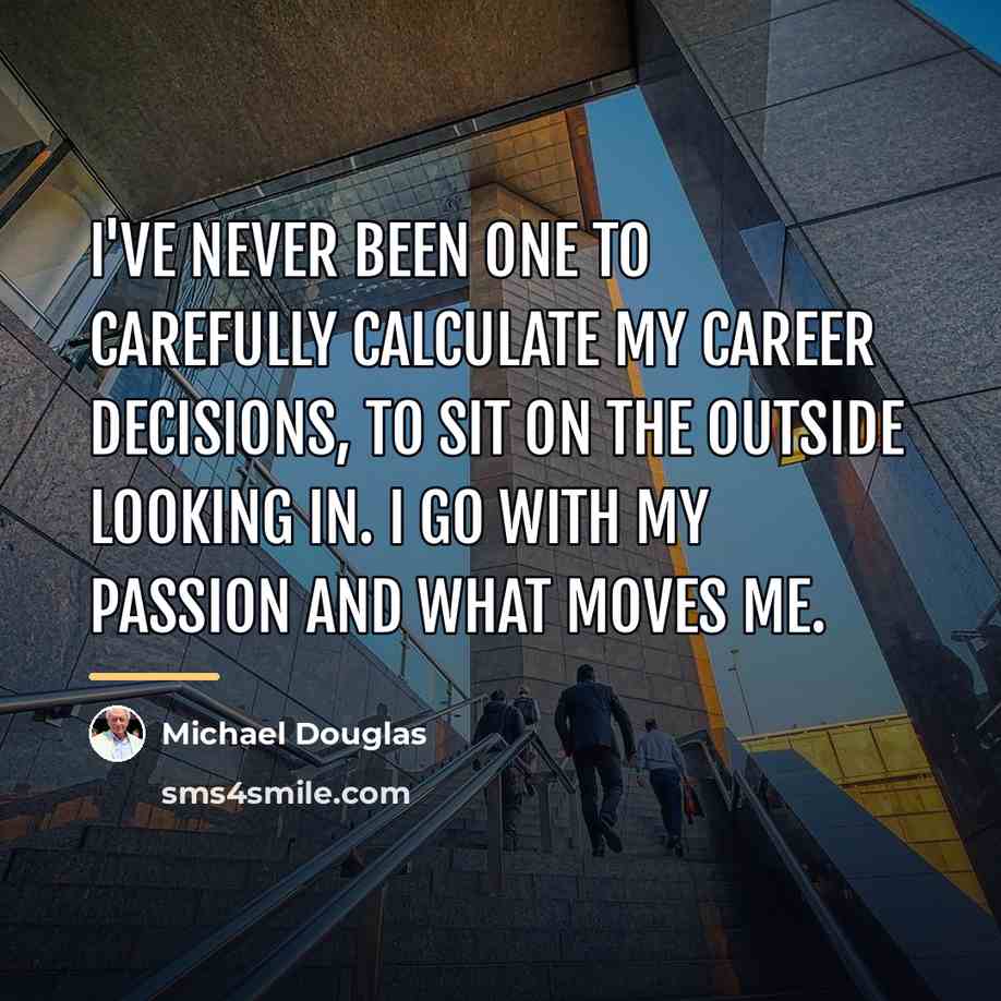 “I've never been one to carefully calculate my career decisions,…” quote by Michael Douglas