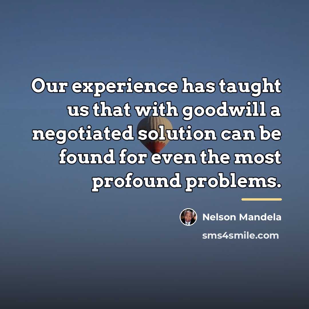 “Our experience has taught us that with goodwill a negotiated…” quote by Nelson Mandela