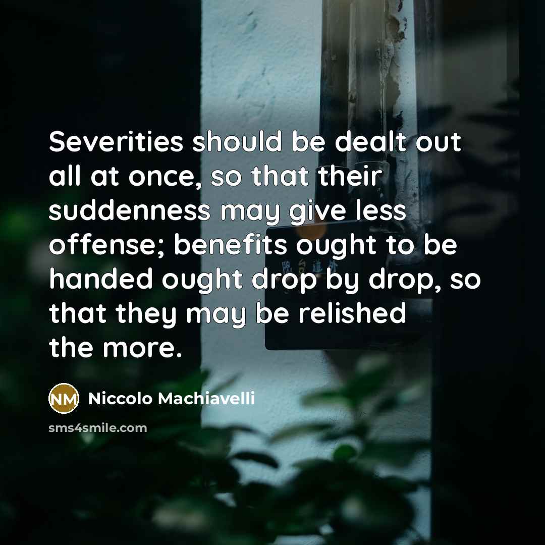 “Severities should be dealt out all at once, so that…” quote by Niccolo Machiavelli