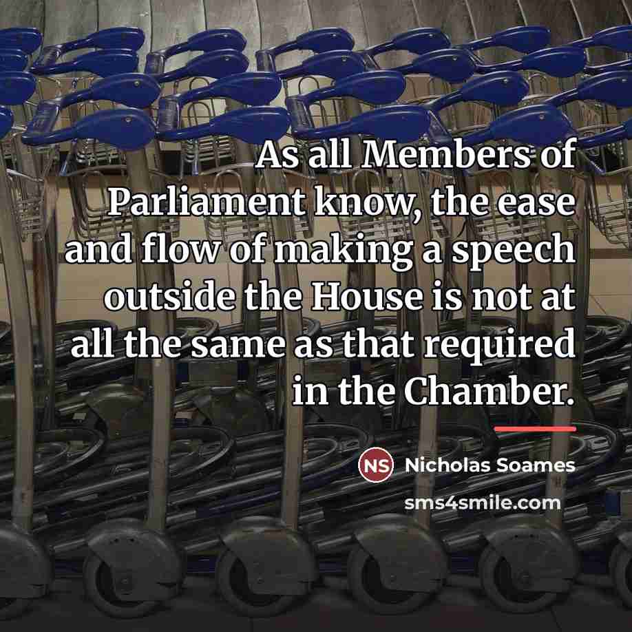 “As all Members of Parliament know, the ease and flow…” quote by Nicholas Soames