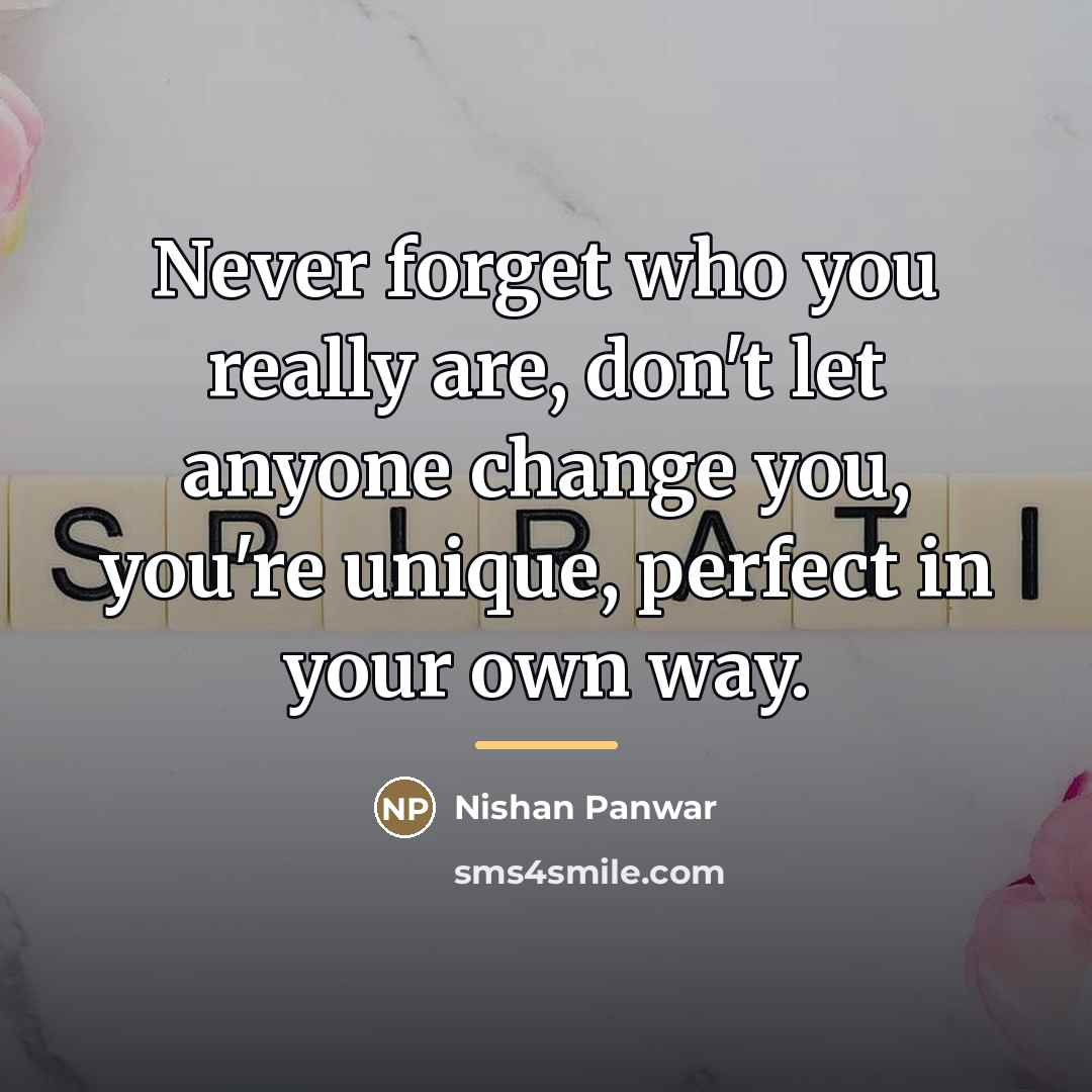 “Never forget who you really are, don't let anyone change…” quote by Nishan Panwar