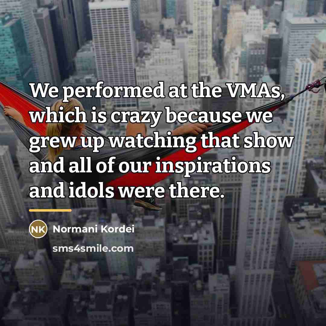 “We performed at the VMAs, which is crazy because we…” quote by Normani Kordei