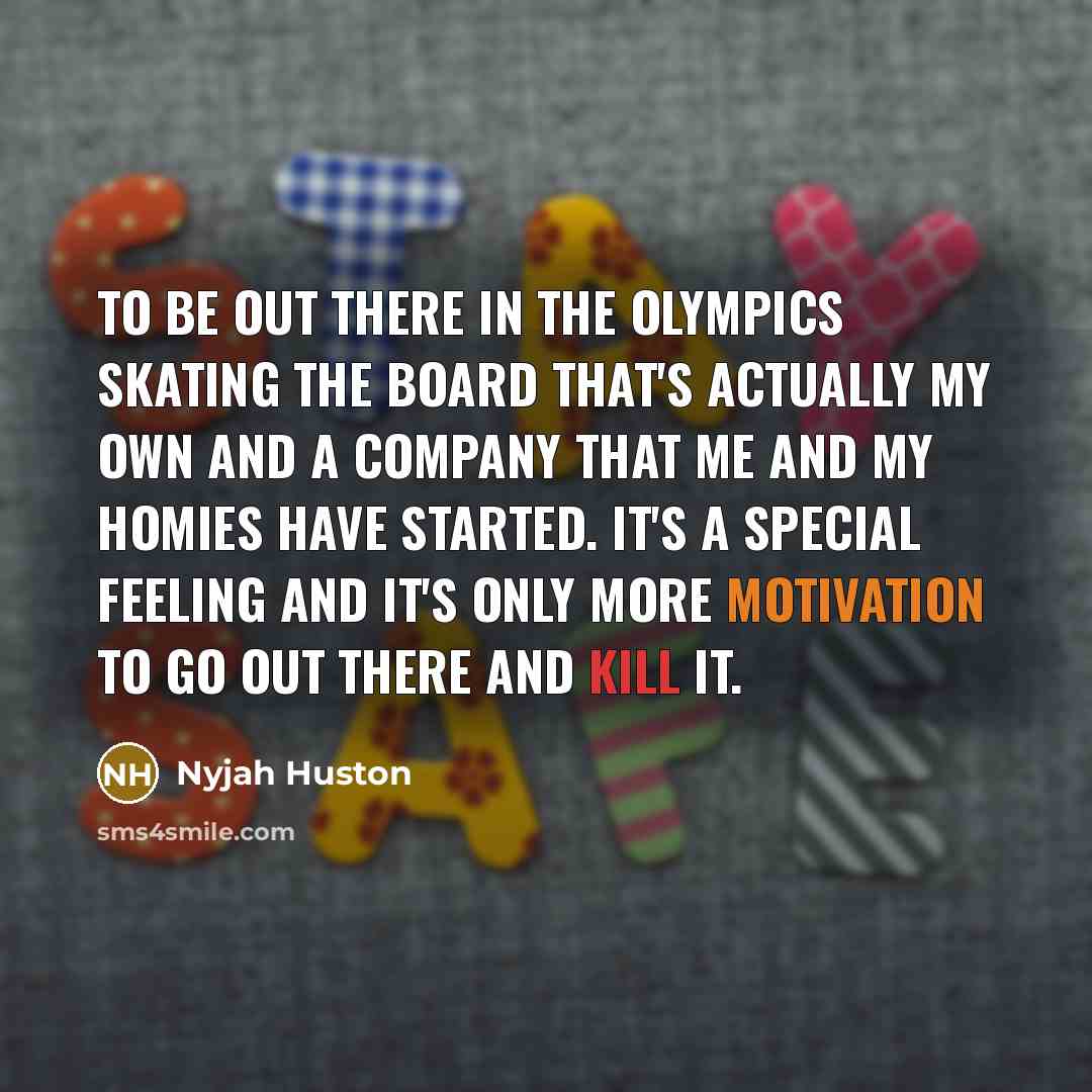 “To be out there in the Olympics skating the board…” quote by Nyjah Huston
