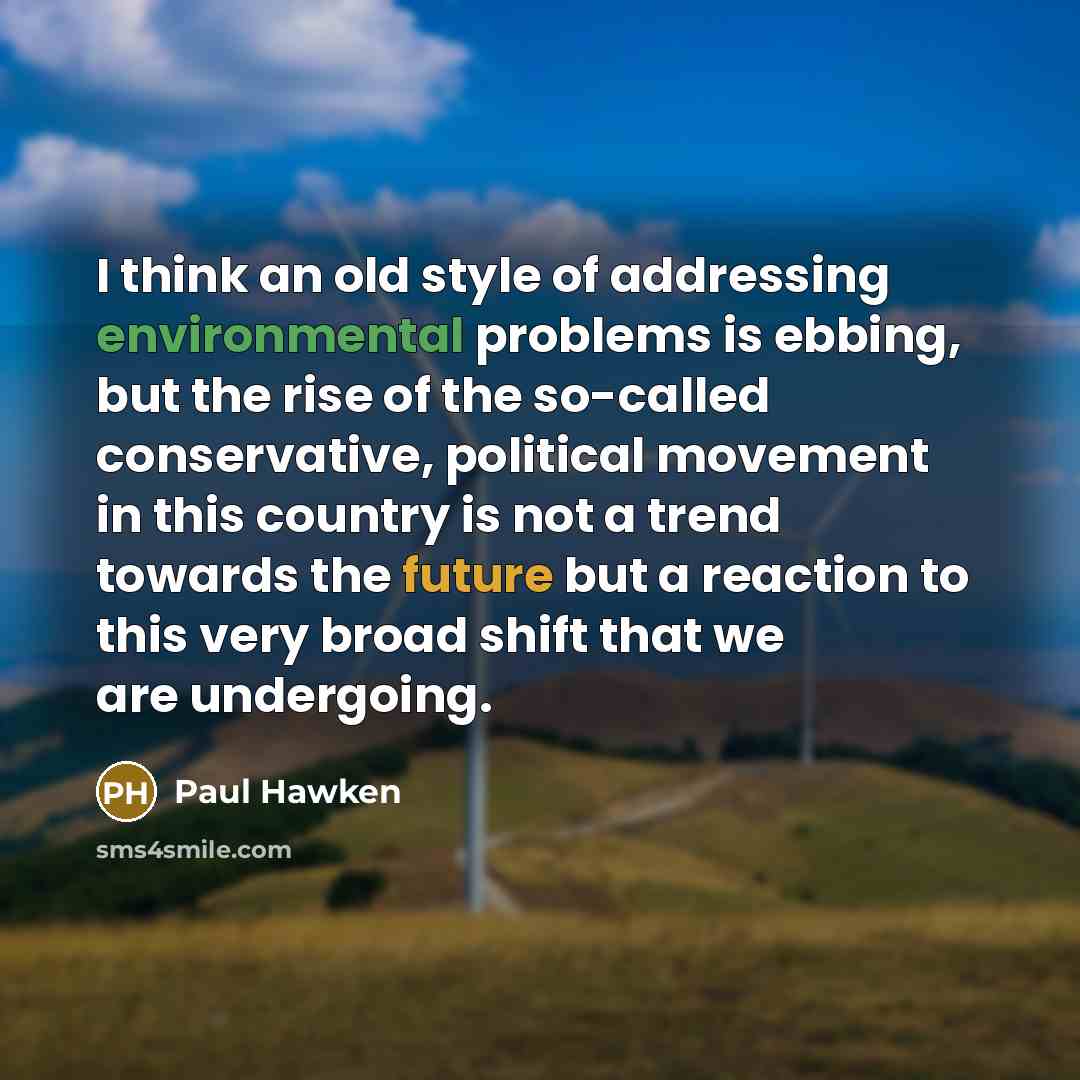 “I think an old style of addressing environmental problems is…” quote by Paul Hawken
