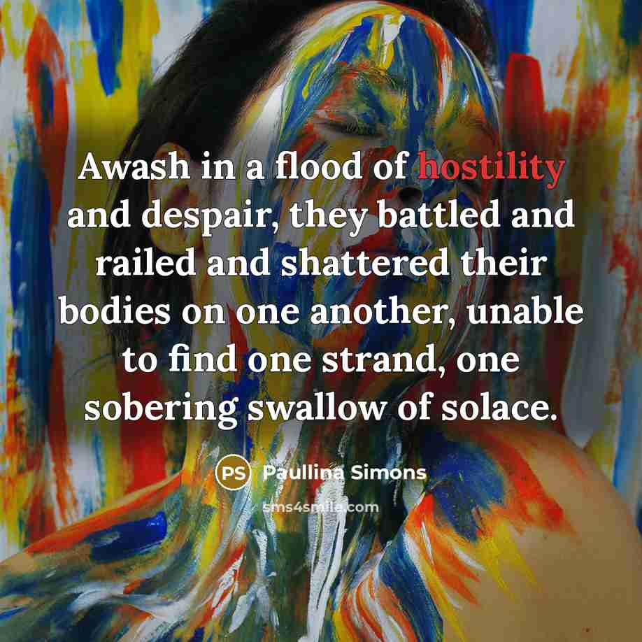“Awash in a flood of hostility and despair, they battled…” quote by Paullina Simons