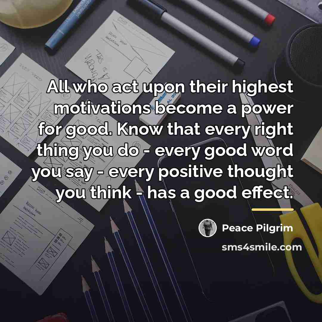 “All who act upon their highest motivations become a power…” quote by Peace Pilgrim