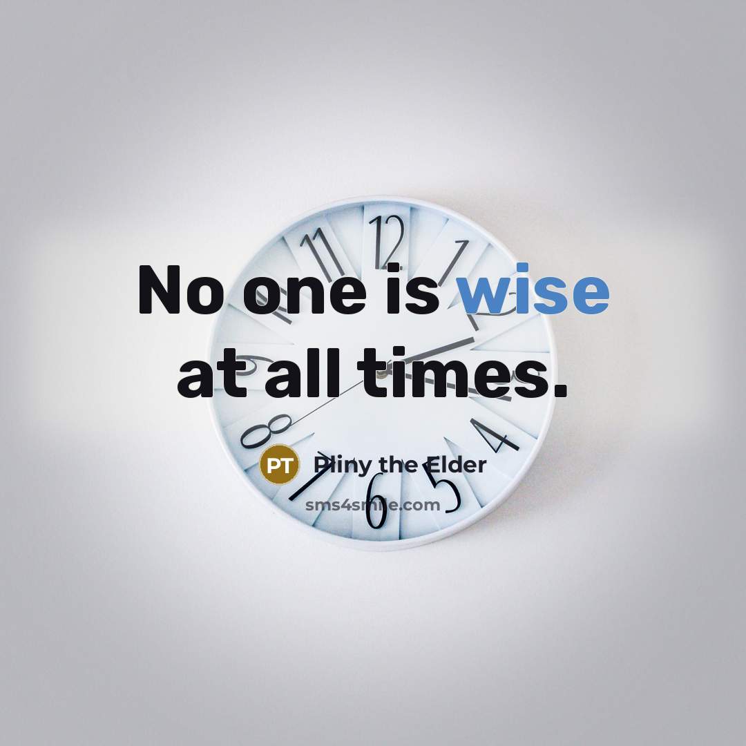 “No one is wise at all times.…” quote by Pliny the Elder