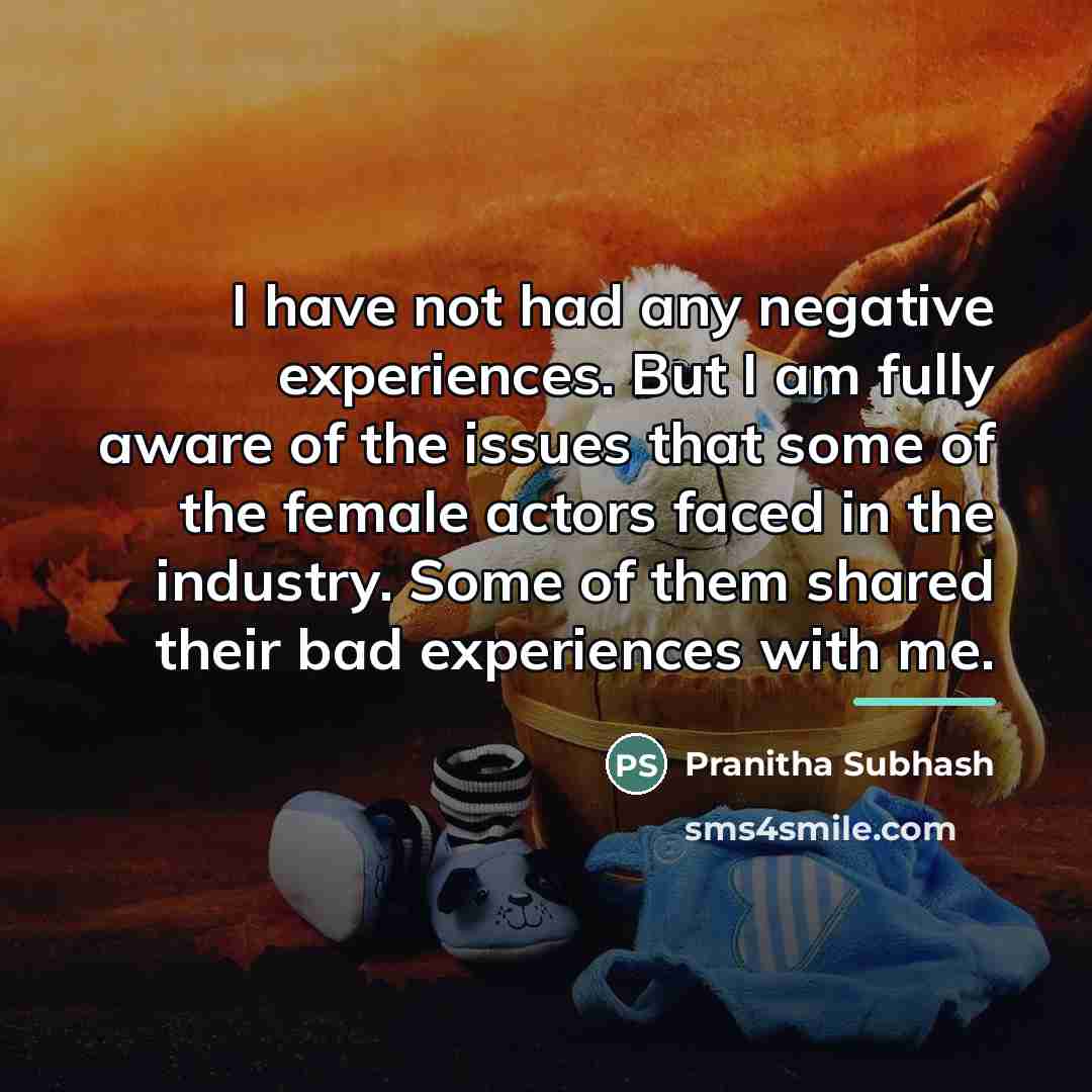 “I have not had any negative experiences. But I am…” quote by Pranitha Subhash