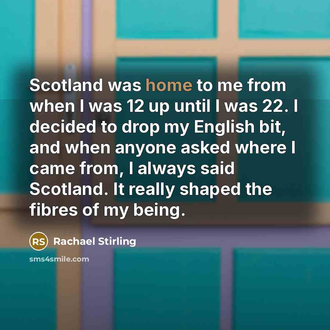 “Scotland was home to me from when I was 12…” quote by Rachael Stirling