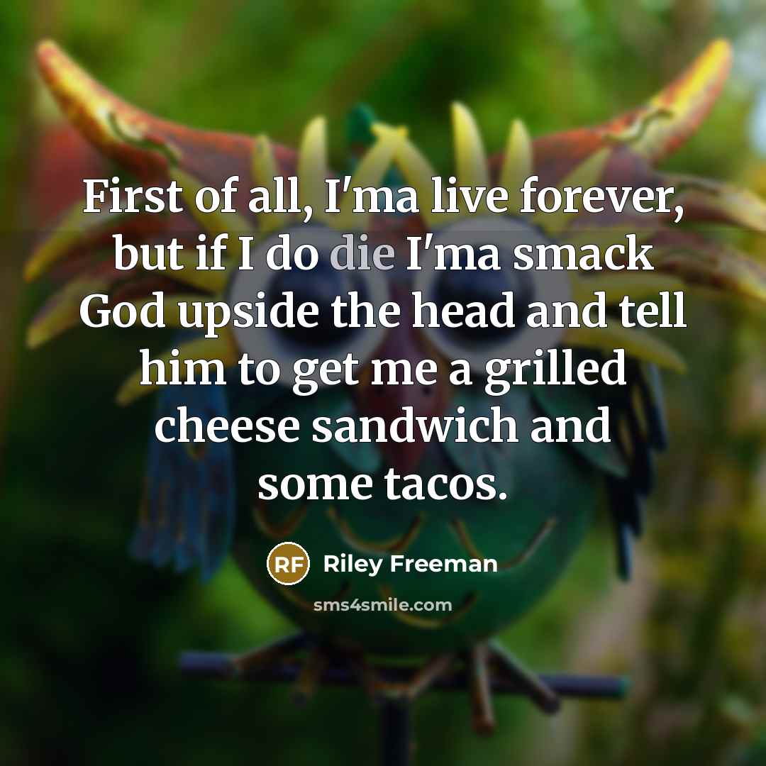 “First of all, I'ma live forever, but if I do…” quote by Riley Freeman