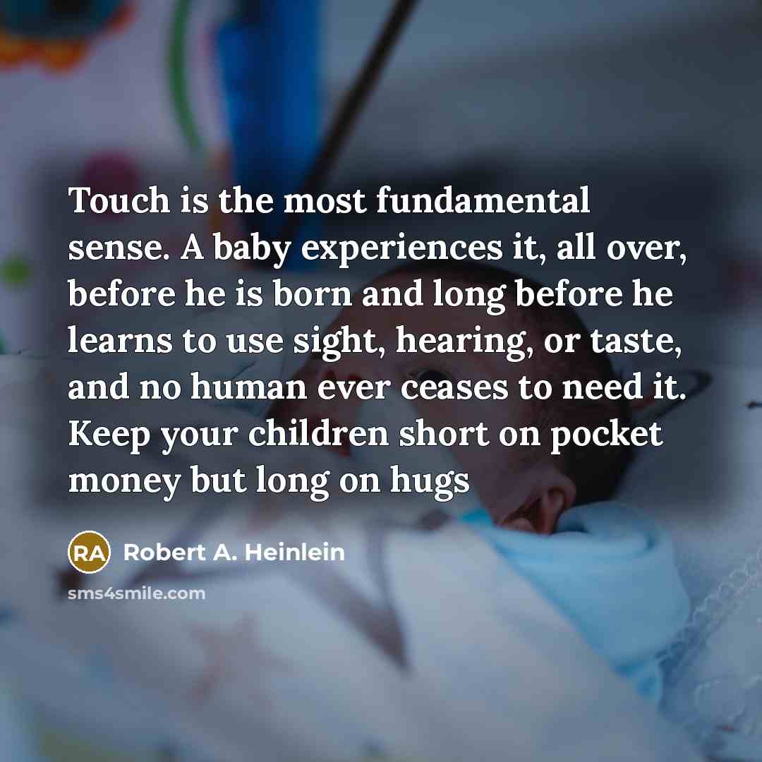 “Touch is the most fundamental sense. A baby experiences it,…” quote by Robert A. Heinlein