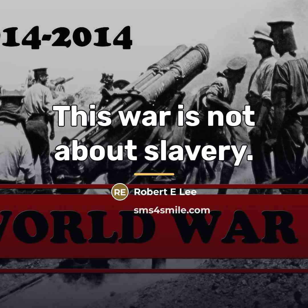 “This war is not about slavery.…” quote by Robert E Lee