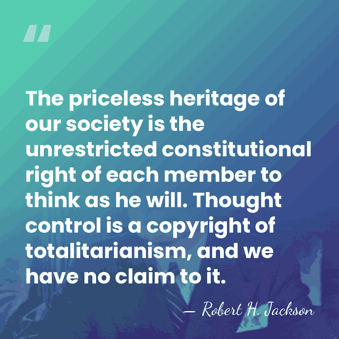 The priceless heritage of our society is the unrestricted constitutional right of&hellip; - Robert H. Jackson