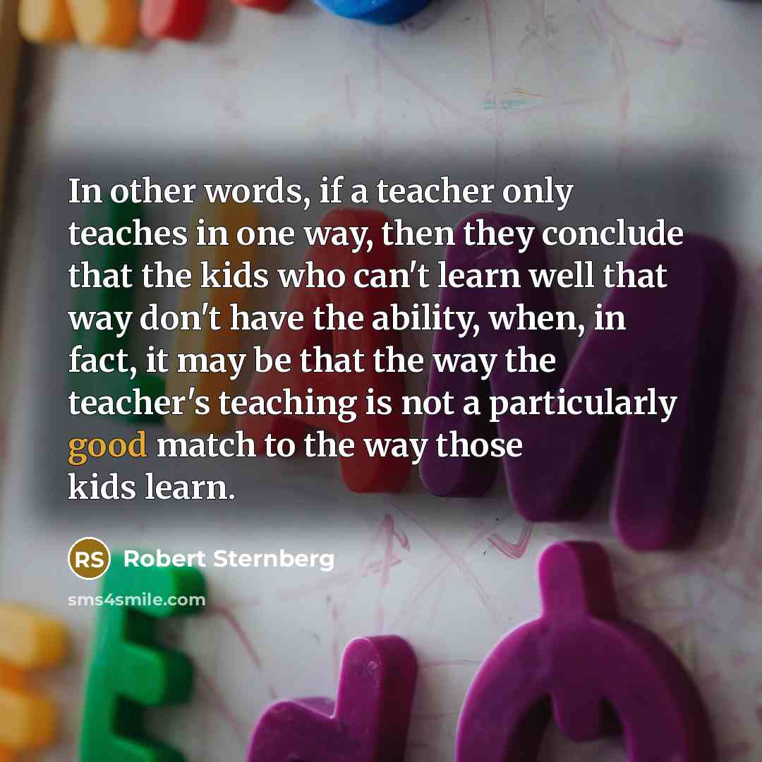 “In other words, if a teacher only teaches in one…” quote by Robert Sternberg