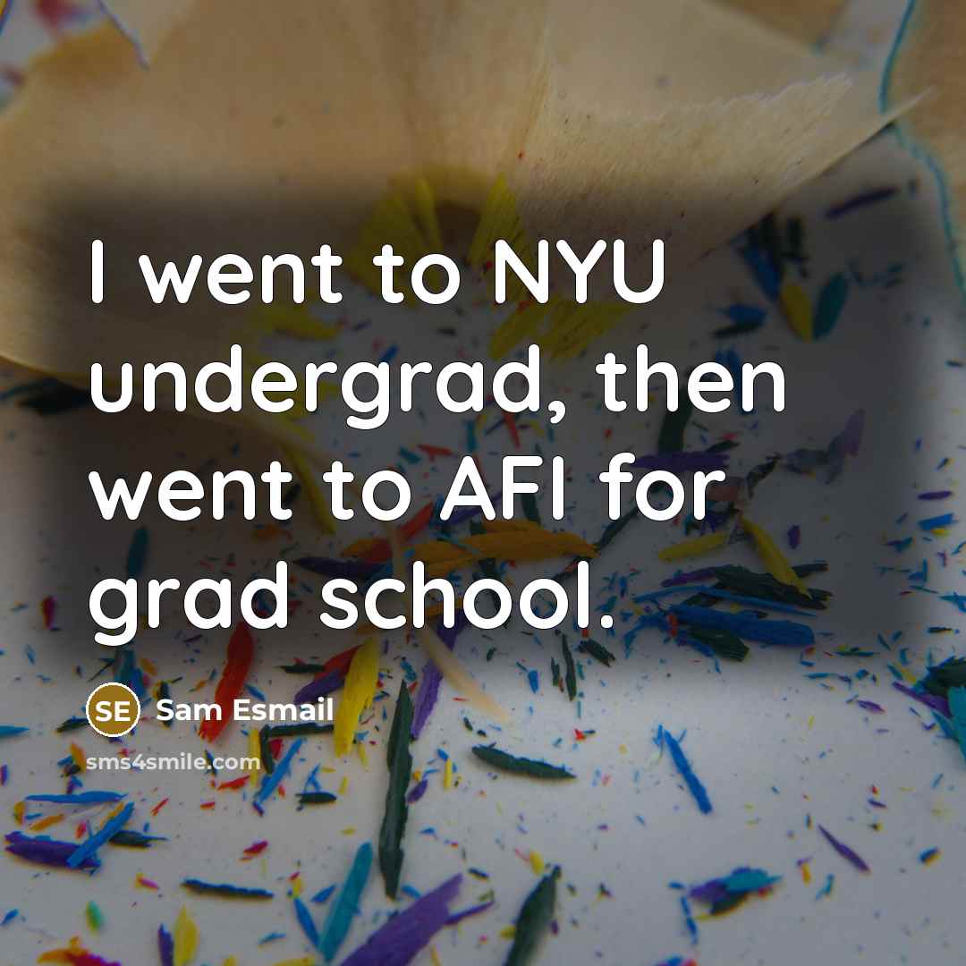 “I went to NYU undergrad, then went to AFI for…” quote by Sam Esmail