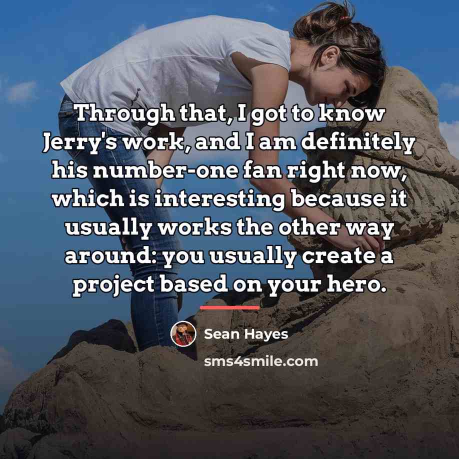 “Through that, I got to know Jerry's work, and I…” quote by Sean Hayes