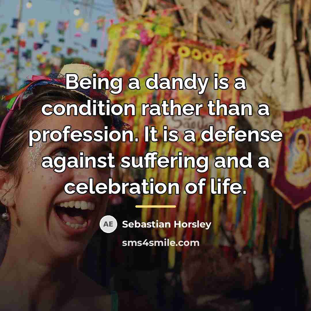 “Being a dandy is a condition rather than a profession.…” quote by Sebastian Horsley