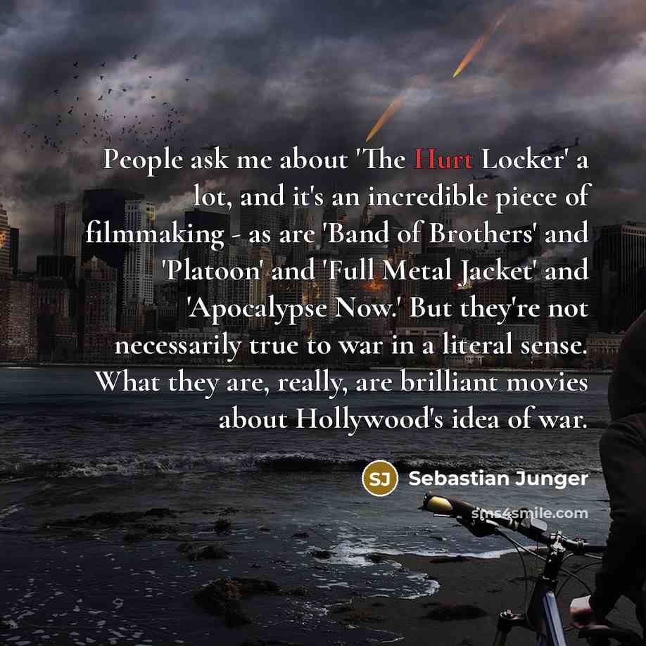 “People ask me about 'The Hurt Locker' a lot, and…” quote by Sebastian Junger