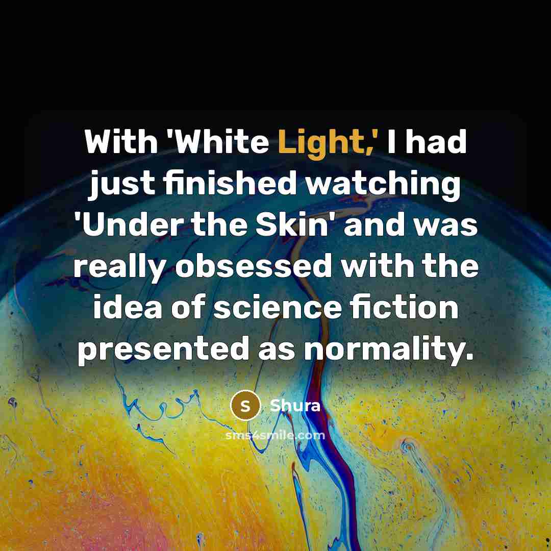 “With 'White Light,' I had just finished watching 'Under the…” quote by Shura