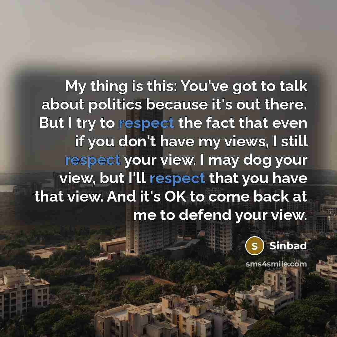 “My thing is this: You've got to talk about politics…” quote by Sinbad