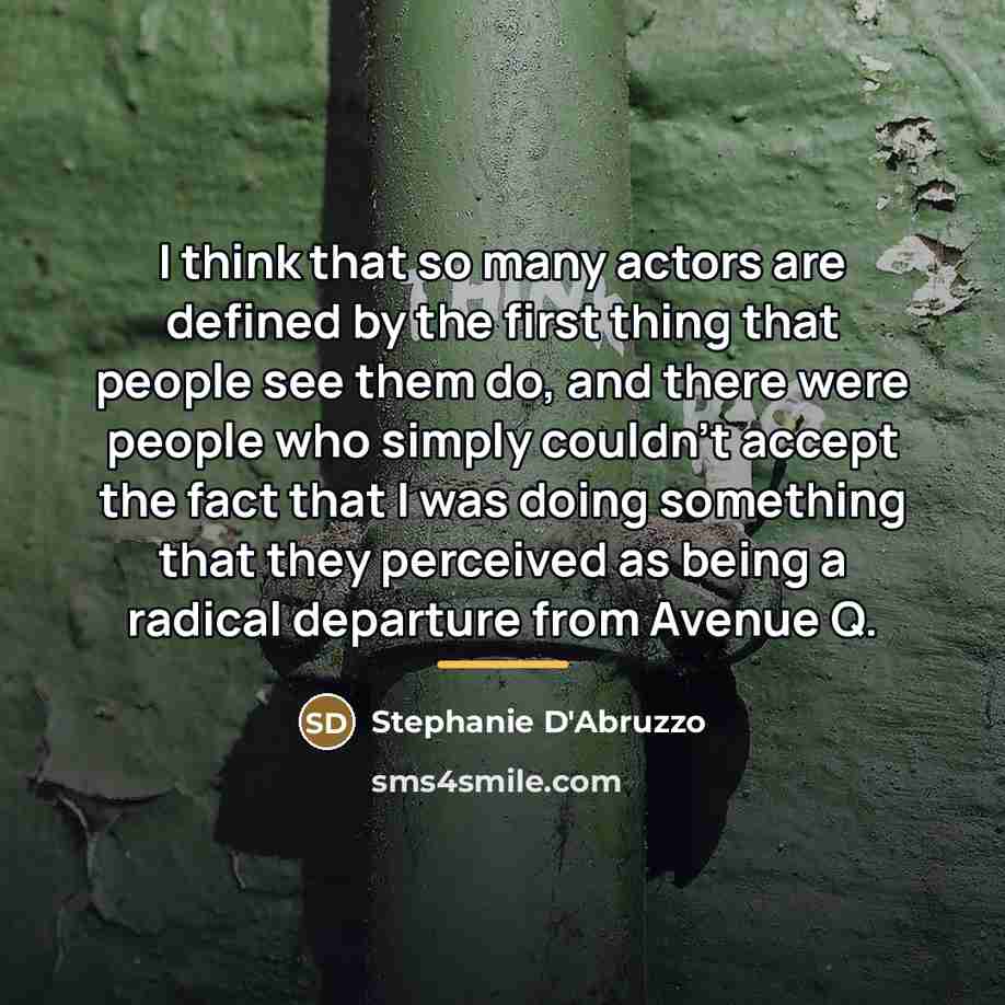 “I think that so many actors are defined by the…” quote by Stephanie D'Abruzzo