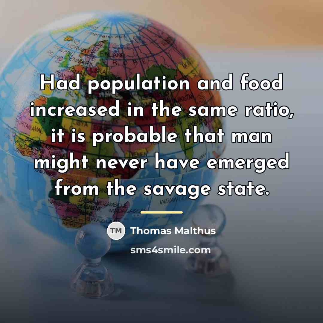 “Had population and food increased in the same ratio, it…” quote by Thomas Malthus