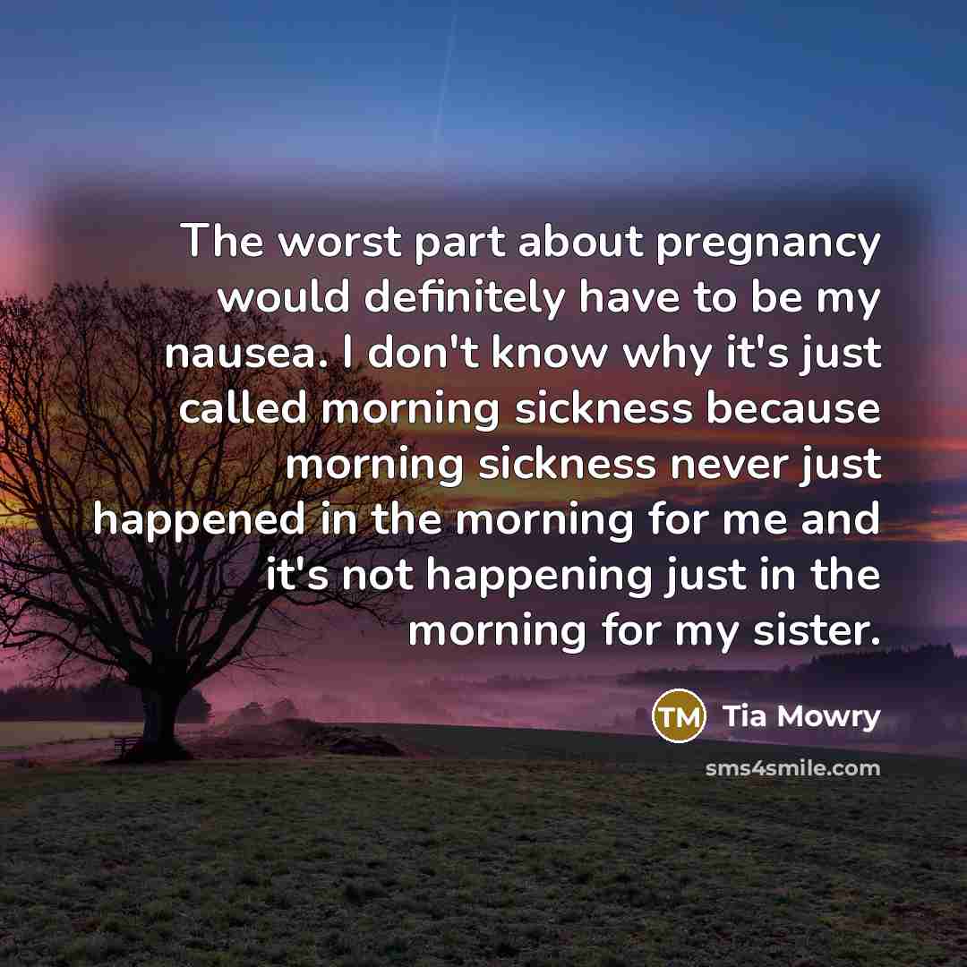 “The worst part about pregnancy would definitely have to be…” quote by Tia Mowry