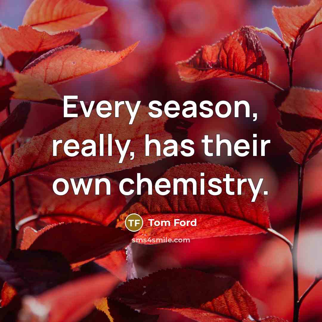 “Every season, really, has their own chemistry.…” quote by Tom Ford
