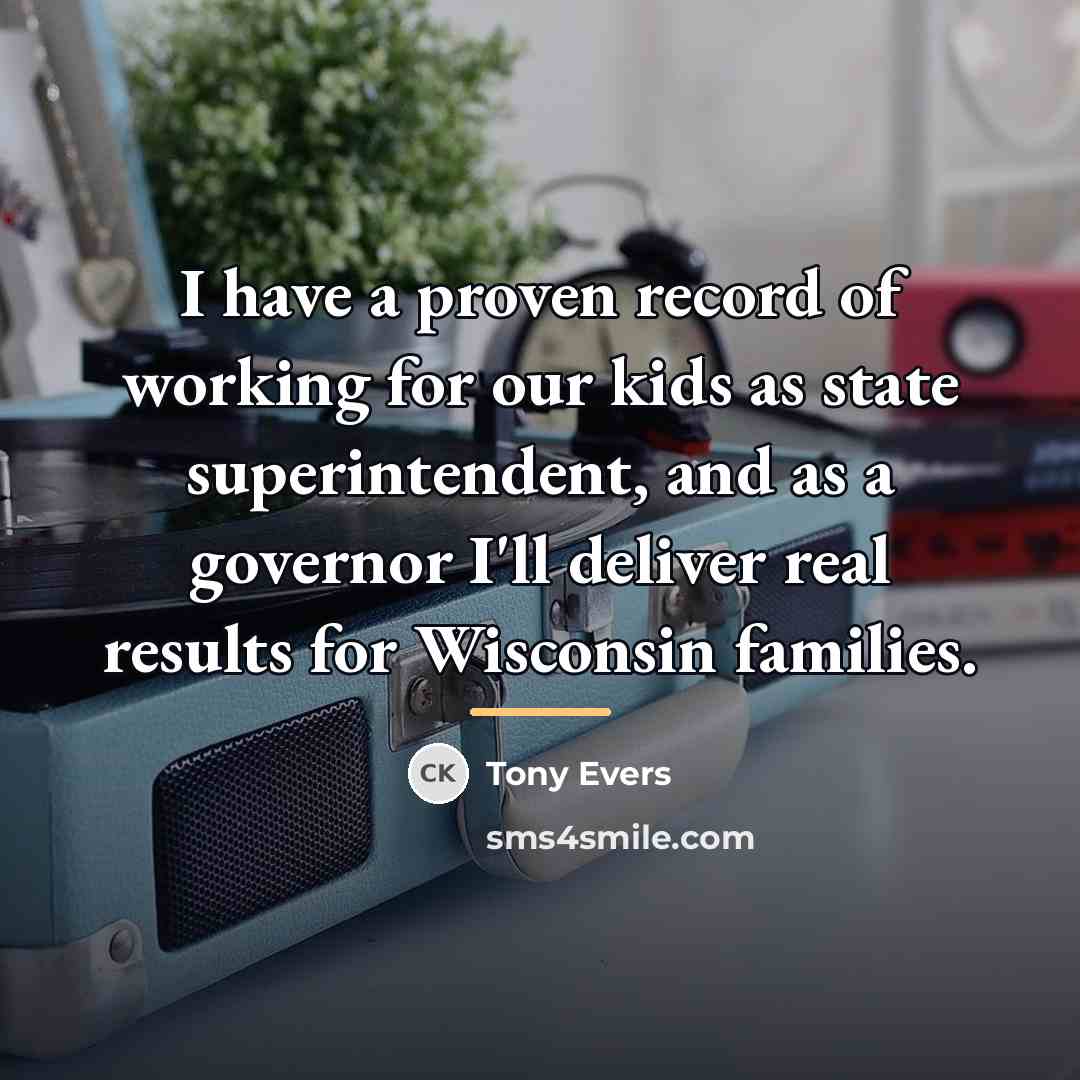 “I have a proven record of working for our kids…” quote by Tony Evers