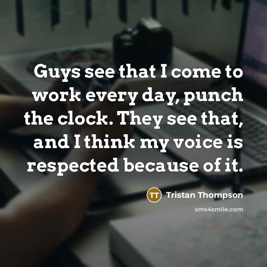 “Guys see that I come to work every day, punch…” quote by Tristan Thompson