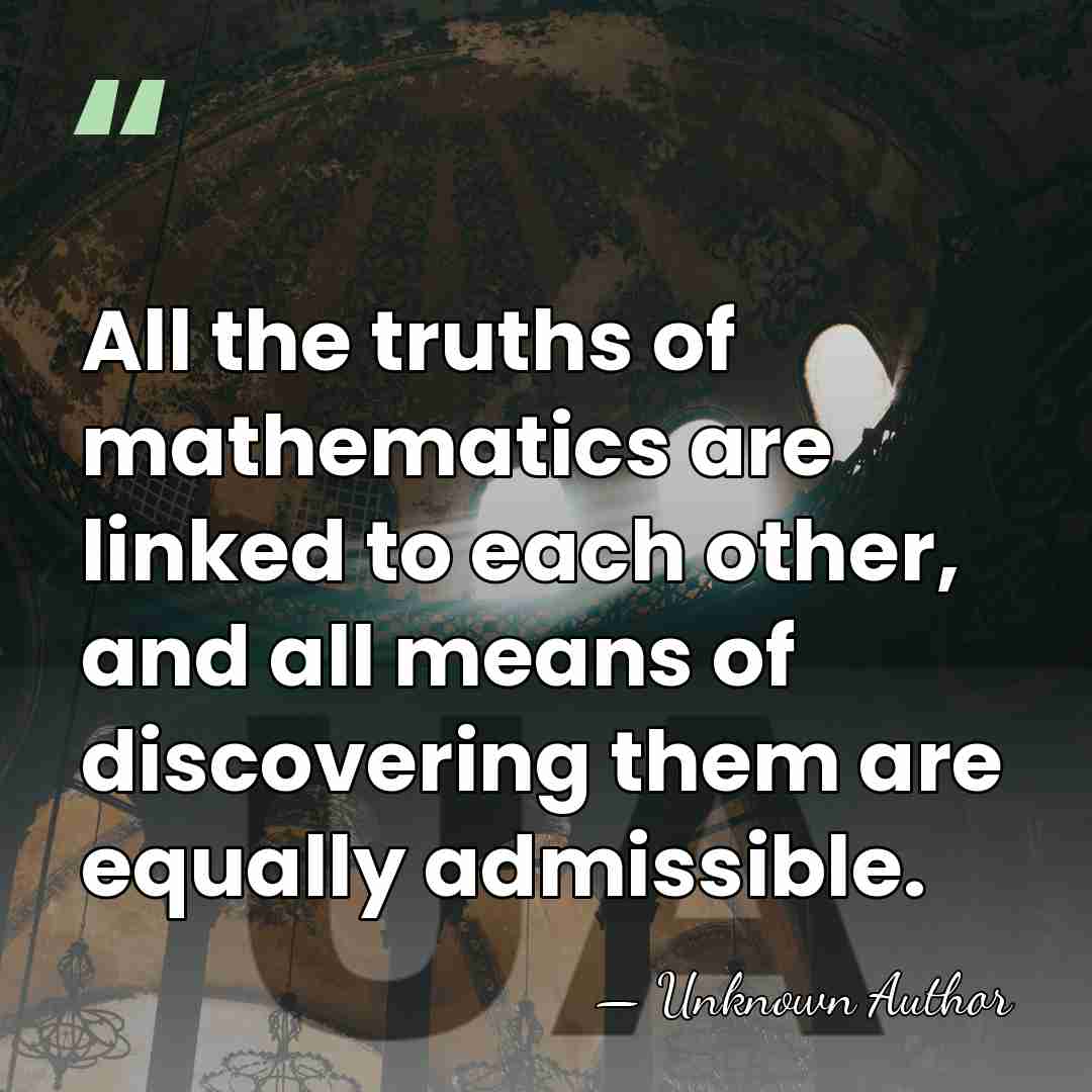 All the truths of mathematics are linked to each other, and all&hellip; - Unknown Author