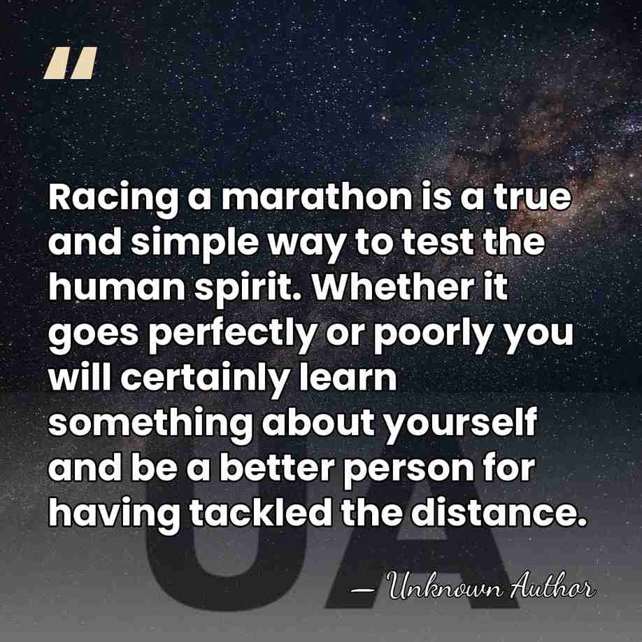 Racing a marathon is a true and simple way to test the&hellip; - Unknown Author