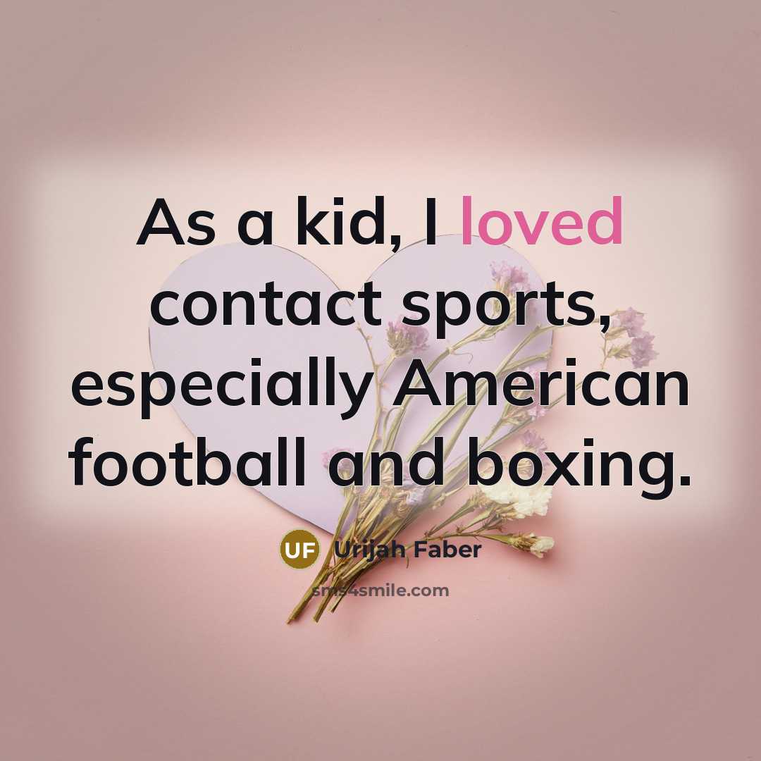 “As a kid, I loved contact sports, especially American football…” quote by Urijah Faber
