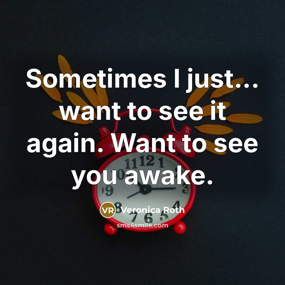 “Sometimes I just... want to see it again. Want to…” quote by Veronica Roth