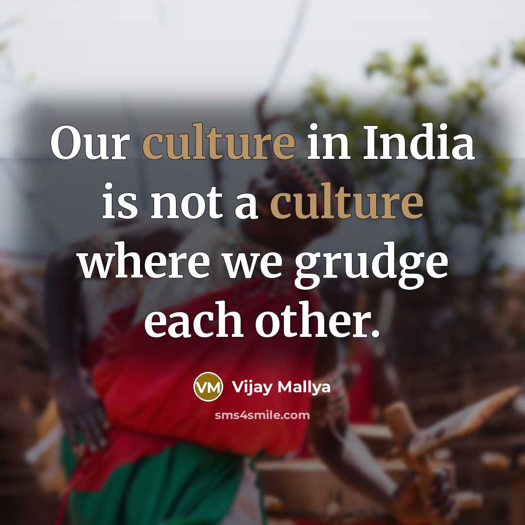 “Our culture in India is not a culture where we…” quote by Vijay Mallya
