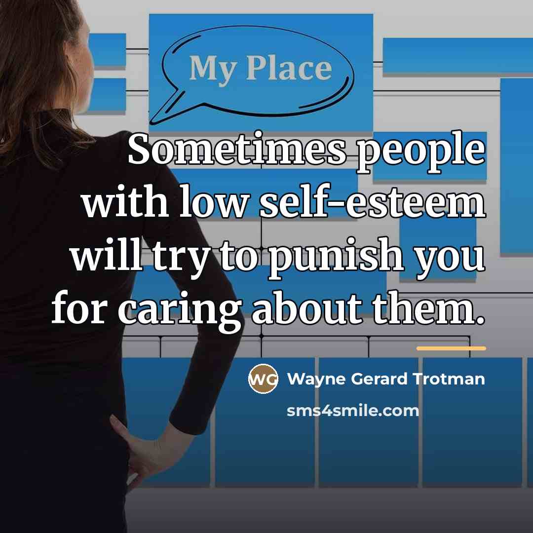 “Sometimes people with low self-esteem will try to punish you…” quote by Wayne Gerard Trotman