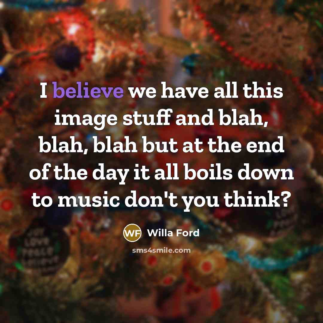 “I believe we have all this image stuff and blah,…” quote by Willa Ford