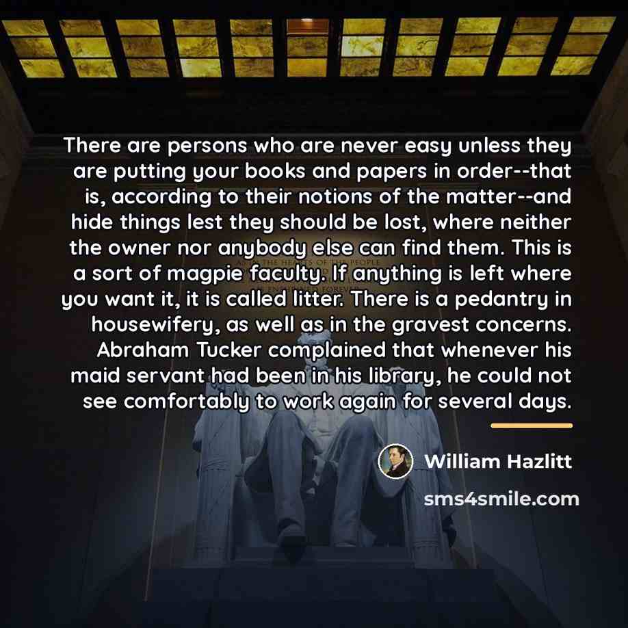 “There are persons who are never easy unless they are…” quote by William Hazlitt