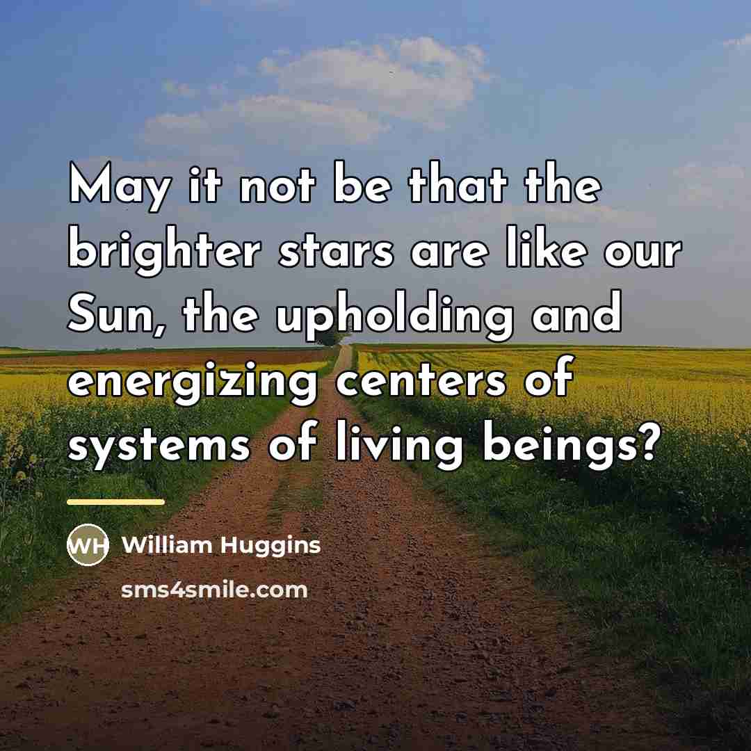 “May it not be that the brighter stars are like…” quote by William Huggins