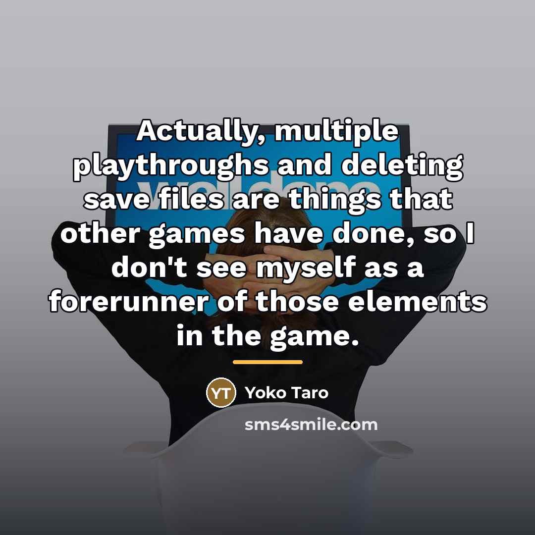 “Actually, multiple playthroughs and deleting save files are things that…” quote by Yoko Taro