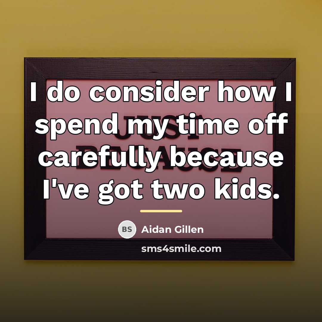 “I do consider how I spend my time off carefully…” quote by Aidan Gillen