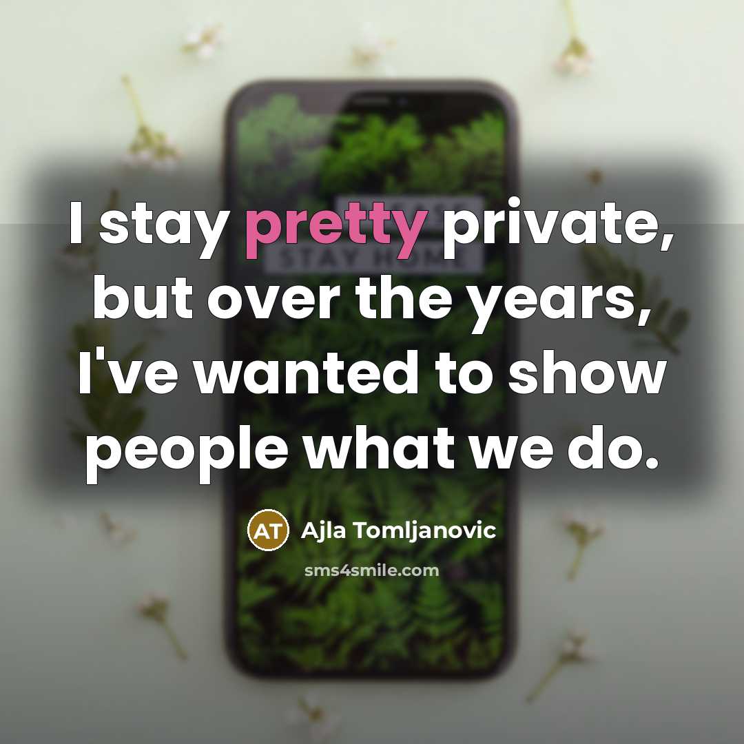“I stay pretty private, but over the years, I've wanted…” quote by Ajla Tomljanovic