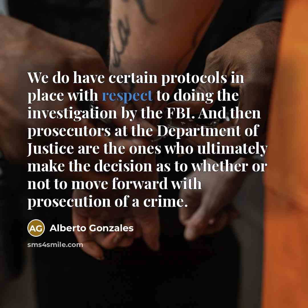 “We do have certain protocols in place with respect to…” quote by Alberto Gonzales
