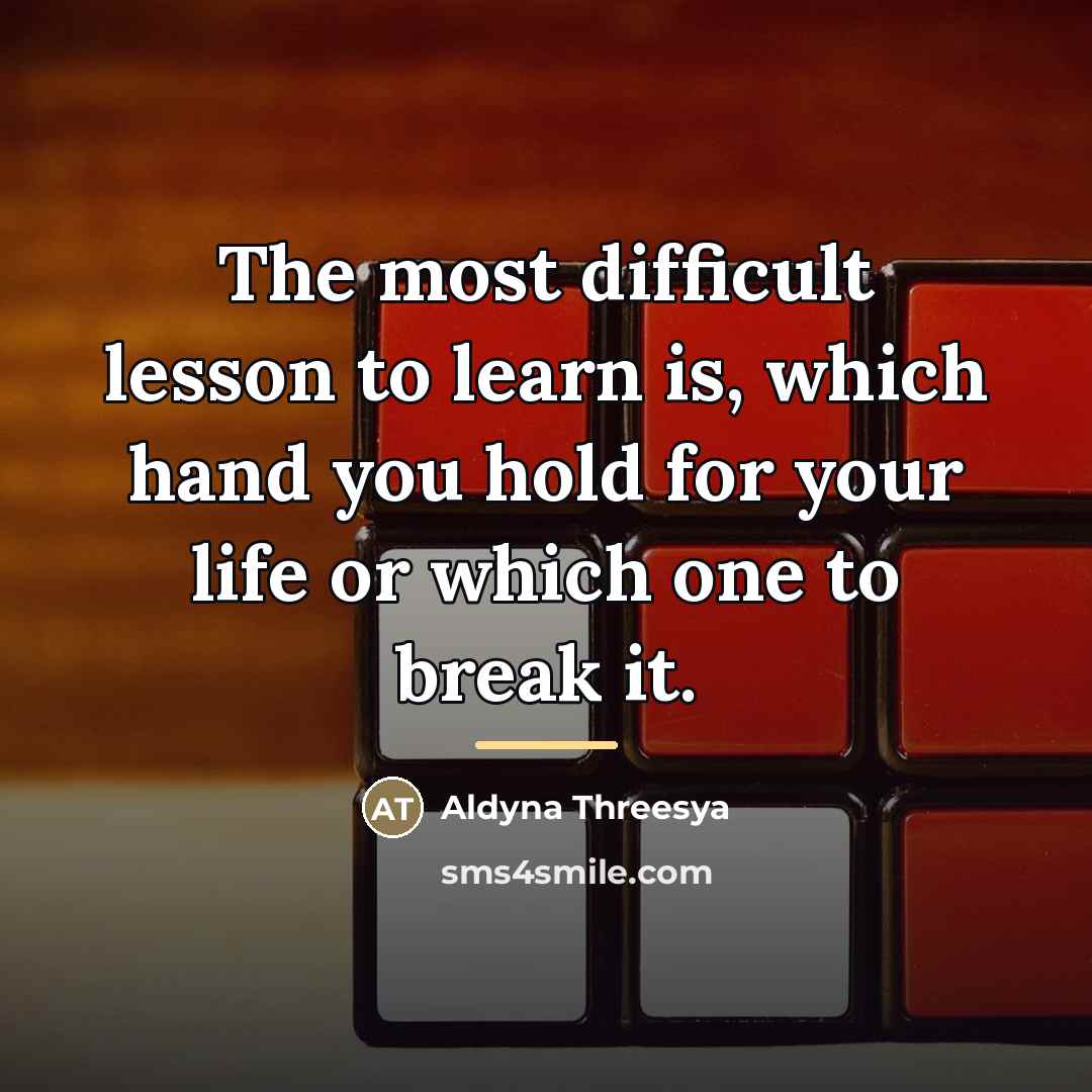 “The most difficult lesson to learn is, which hand you…” quote by Aldyna Threesya