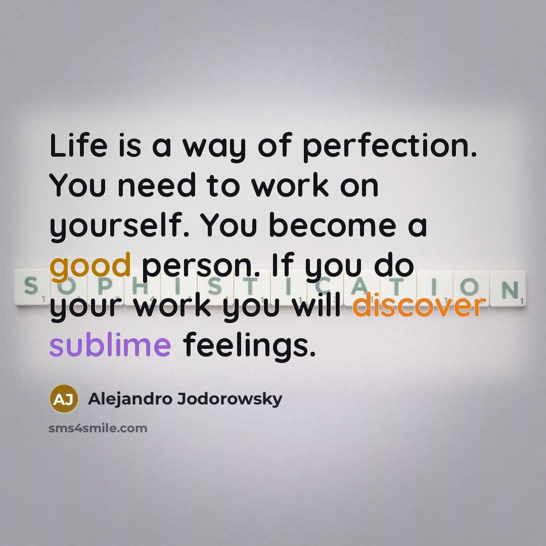 “Life is a way of perfection. You need to work…” quote by Alejandro Jodorowsky