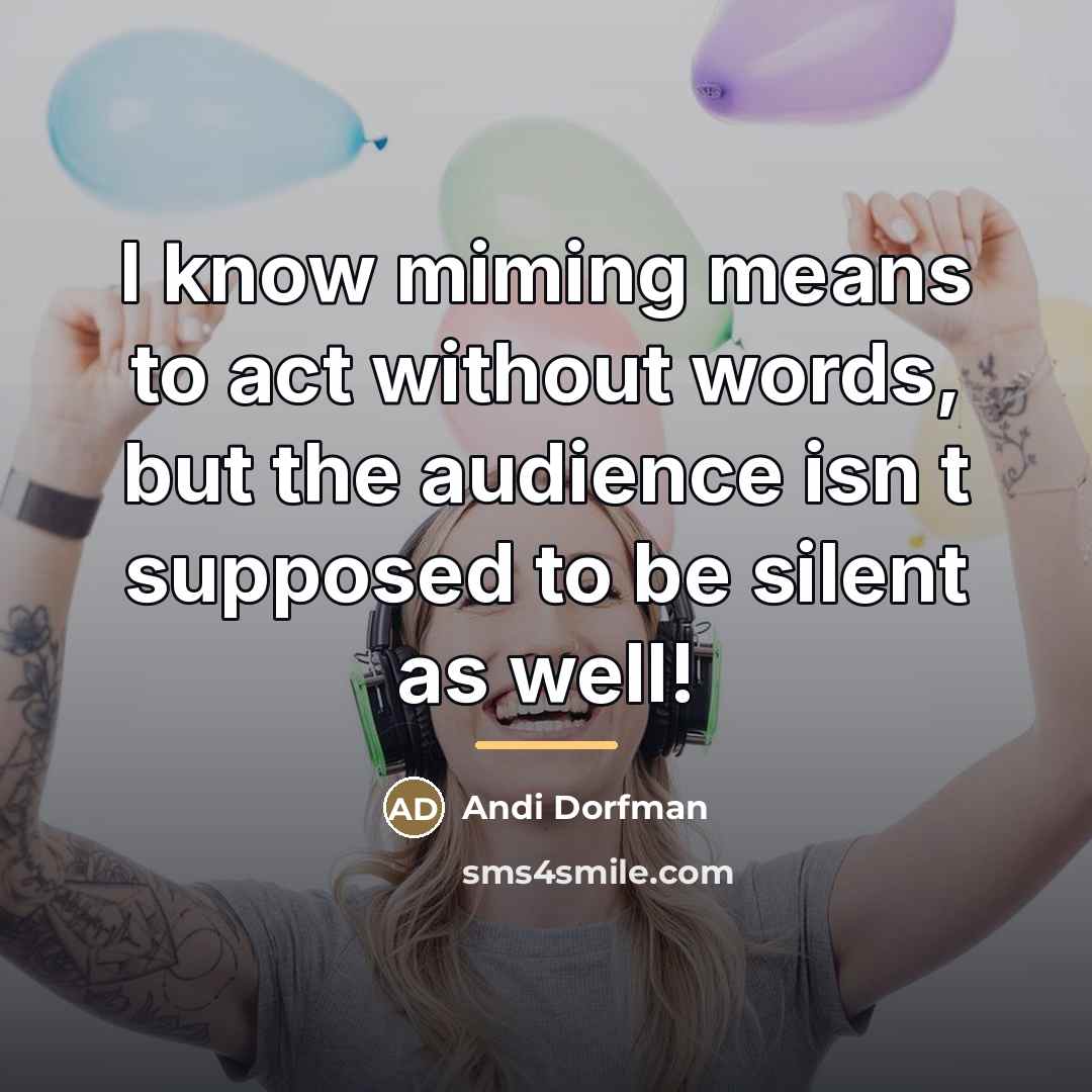 “I know miming means to act without words, but the…” quote by Andi Dorfman