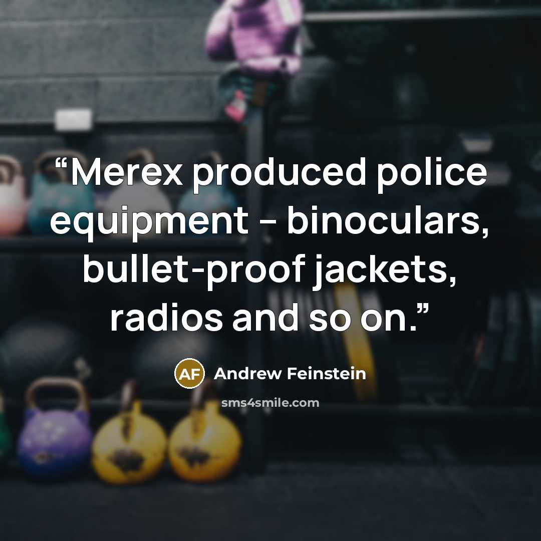 “Merex produced police equipment – binoculars, bullet-proof jackets, radios and so on.” quote by Andrew Feinstein